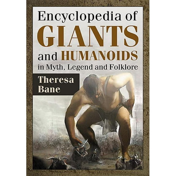 Encyclopedia of Giants and Humanoids in Myth, Legend and Folklore, (Paperback)