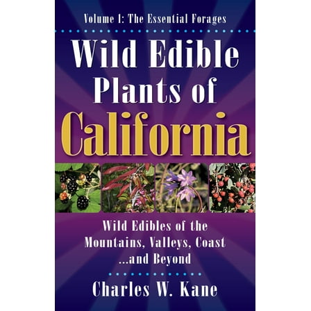 Wild Edible Plants of California: Volume 1: The Essentail Forages, (Paperback)