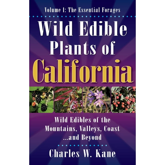 Wild Edible Plants of California: Volume 1: The Essentail Forages, (Paperback)