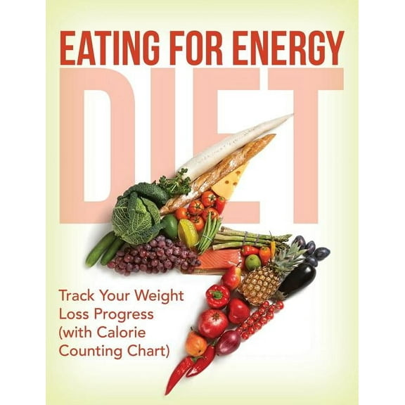 Eating For Energy Diet: Track Your Weight Loss Progress (with Calorie Counting Chart) (Paperback)