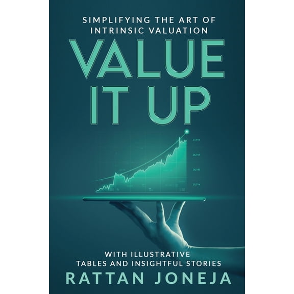 Value It Up: Simplifying the Art of Intrinsic Valuation Paperback 1639976922 9781639976928 Rattan Joneja