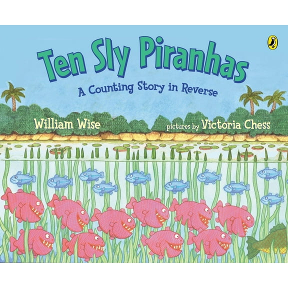 Ten Sly Piranhas: A Counting Story in Reverse; A Tale of Wickedness-And Worse!, (Paperback)