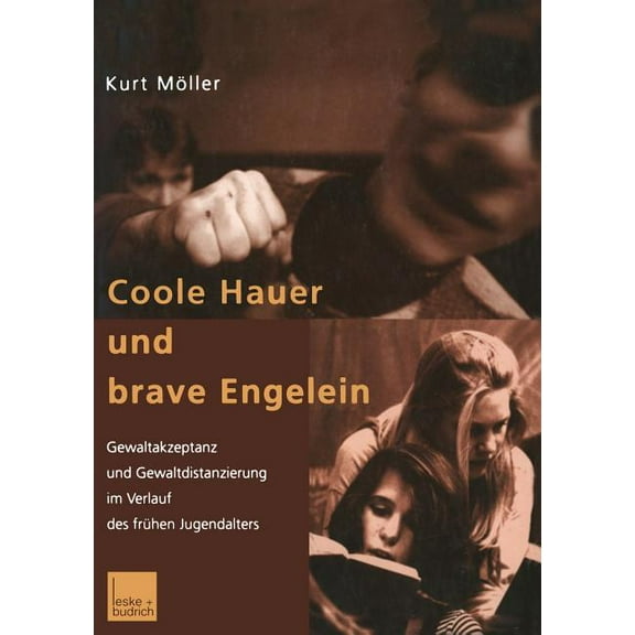 Coole Hauer Und Brave Engelein: Gewaltakzeptanz Und Gewaltdistanzierung Im Verlauf Des FrÃ¼hen Jugendalters, (Paperback)