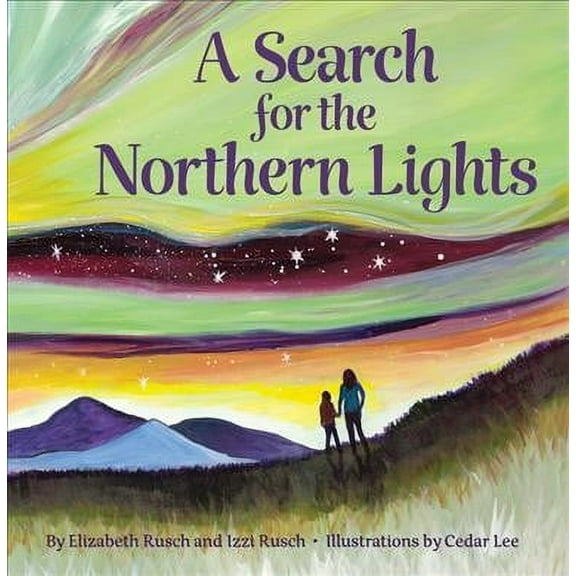 A Search for the Northern Lights (Hardcover) by Elizabeth Rusch, Izzi Rusch