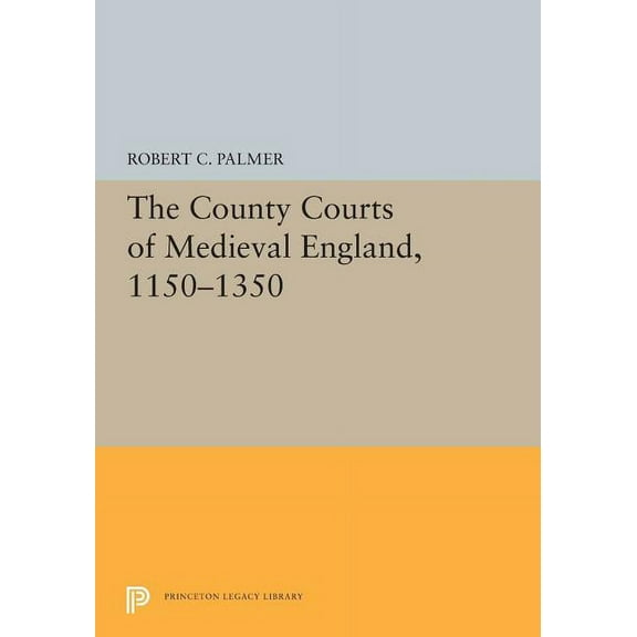 Princeton Legacy Library The County Courts of Medieval England, 1150-1350, Book 5459, (Paperback)