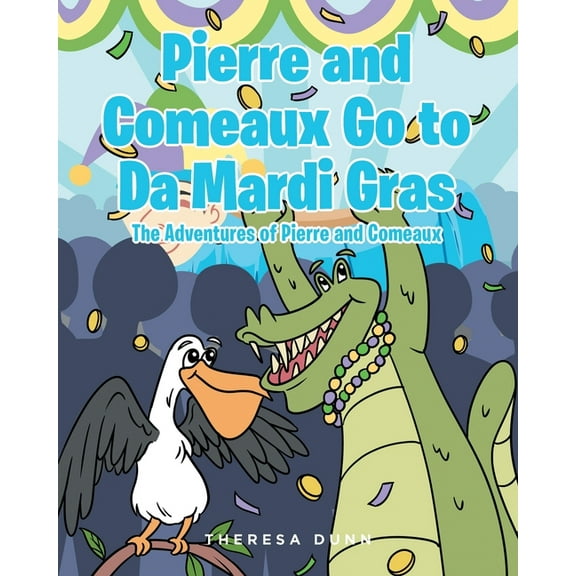 Pierre and Comeaux Go to Da Mardi Gras, (Paperback)