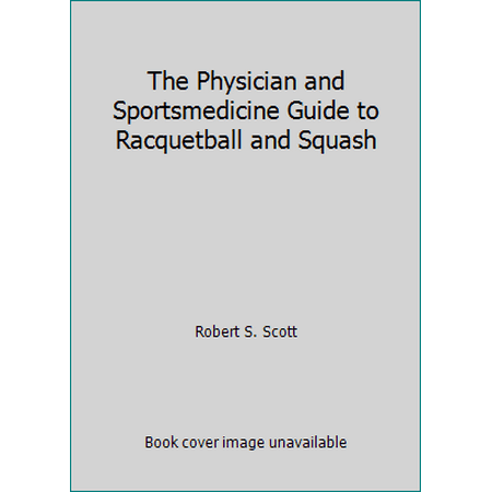 The Physician and Sportsmedicine Guide to Racquetball and Squash, Used [Paperback]