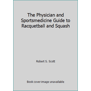 The Physician and Sportsmedicine Guide to Racquetball and Squash, Used [Paperback]