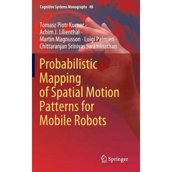 Cognitive Systems Monographs Probabilistic Mapping of Spatial Motion Patterns for Mobile Robots, Book 40, (Hardcover)