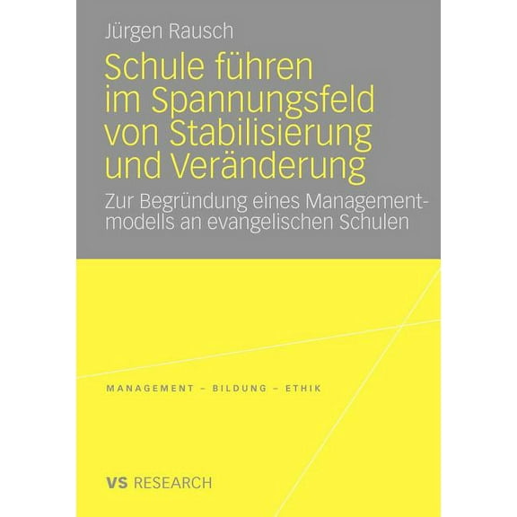 Management - Bildung - Ethik Schule FÃ¼hren Im Spannungsfeld Von Stabilisierung Und VerÃ¤nderung: Zur BegrÃ¼ndung Eines Managementmodells an Evangelisch, (Paperback)