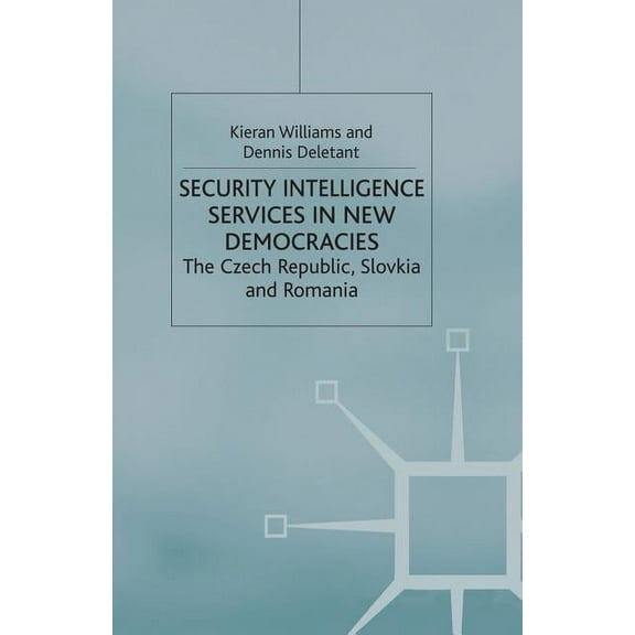 Studies in Russia and East Europe Security Intelligence Services in New Democracies: The Czech Republic, Slovakia and Romania, (Paperback)