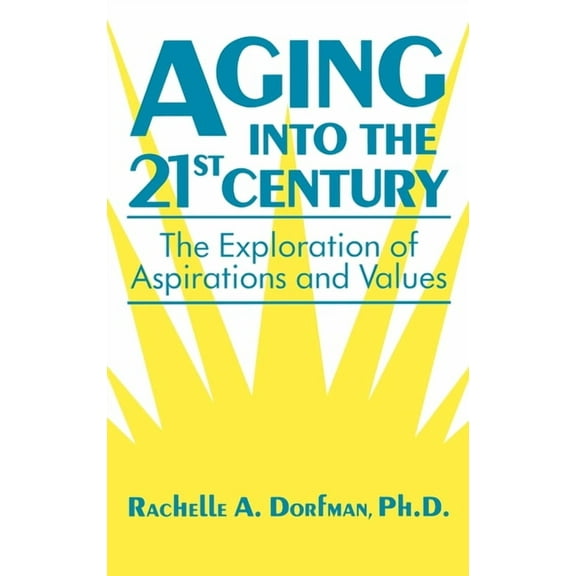 Aging into the 21st Century: The Exploration of Aspirations and Values, (Hardcover)