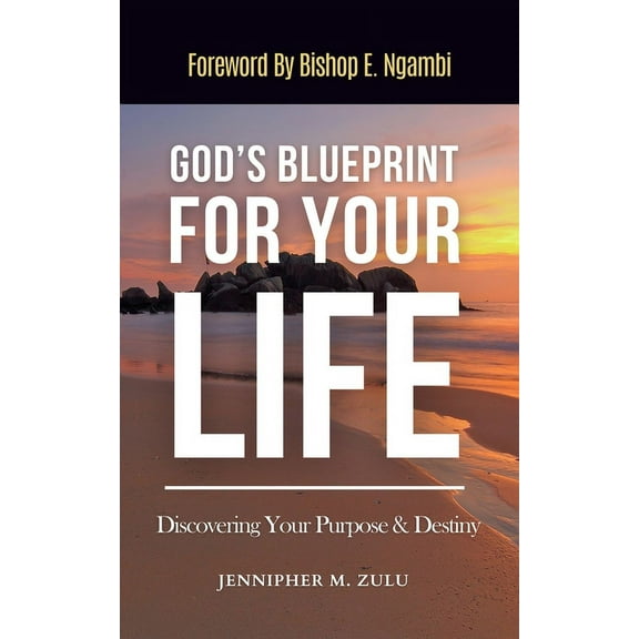 God's Blueprint For Your Life: Discovering Your Purpose & Destiny