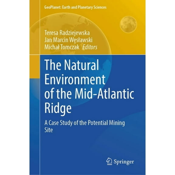 Geoplanet: Earth and Planetary Sciences The Natural Environment of the Mid-Atlantic Ridge: A Case Study of the Potential Mining Site, (Hardcover)