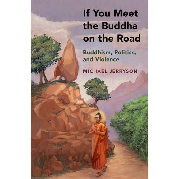 If You Meet the Buddha on the Road: Buddhism, Politics, and Violence, (Hardcover)