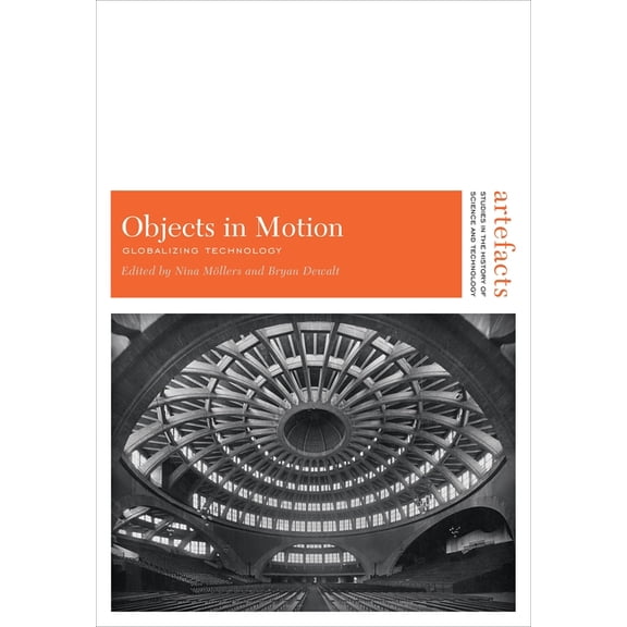 Artefacts: Studies in the History of Science and Technology: Objects in Motion : Globalizing Technology (Series #10) (Paperback)