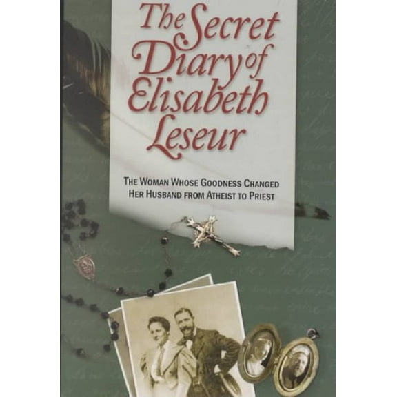 Pre-Owned The Secret Diary of Elisabeth Leseur: The Woman Whose Goodness Changed Her Husband from Atheist to Priest (Paperback) 1928832482 9781928832485