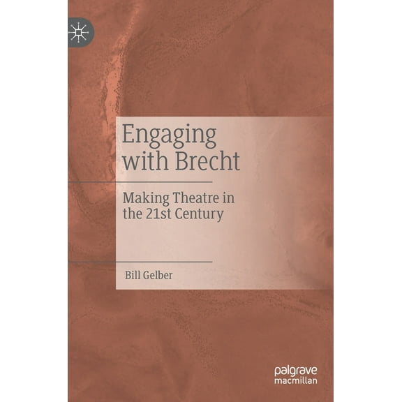 Engaging with Brecht: Making Theatre in the Twenty-First Century, (Hardcover)