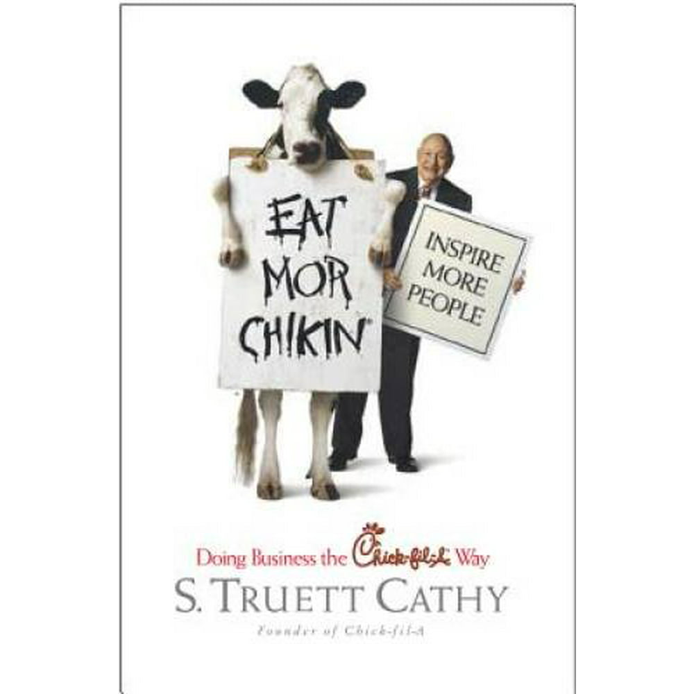 Eat Mor Chikin Inspire More People Doing Business the ChickfilA Way