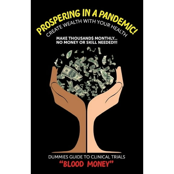 Prospering in a Pandemic! "Create Wealth with Your Health": Make Thousands Monthly...No Money or Skill Needed!, (Paperback)