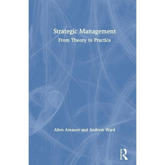 Strategic Management: From Theory to Practice, (Hardcover)