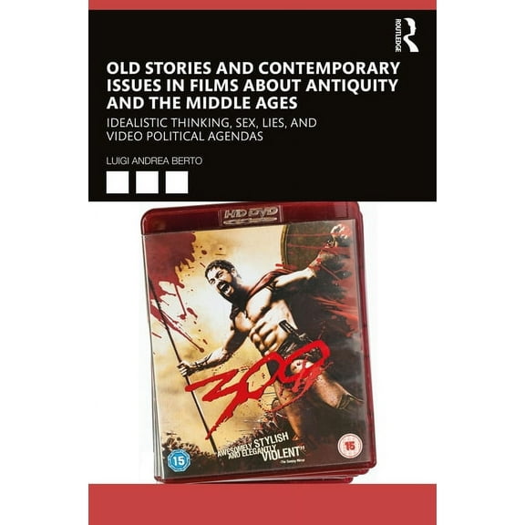 Old Stories and Contemporary Issues in Films about Antiquity and the Middle Ages: Idealistic Thinking, Sex, Lies, and Vi, (Paperback)