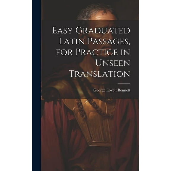 Easy Graduated Latin Passages, for Practice in Unseen Translation (Hardcover)