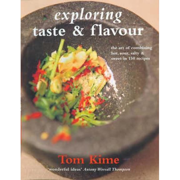Pre-Owned Exploring Taste & Flavour: The art of combining hot, sour, salty & sweet in 150 recipes (Paperback) 1856267288 9781856267281