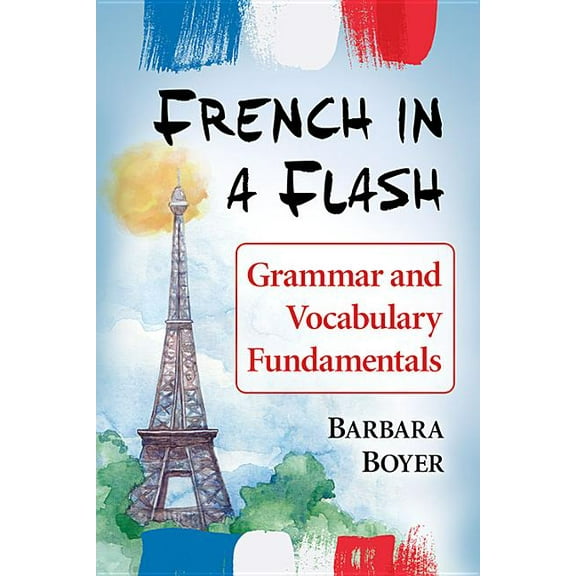 French in a Flash: Grammar and Vocabulary Fundamentals, (Paperback)