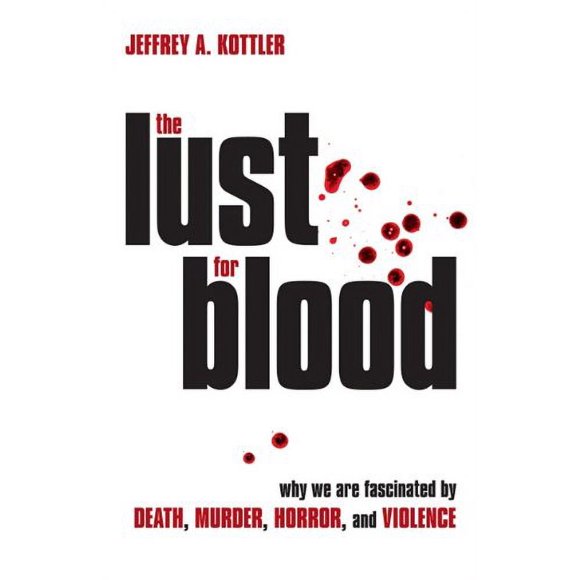 The Lust for Blood : Why We Are Fascinated by Death, Murder, Horror, and Violence 9781616142285 Used / Pre-owned