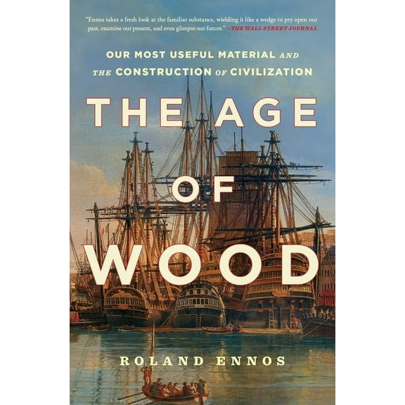 The Age of Wood: Our Most Useful Material and the Construction of Civilization, (Paperback)