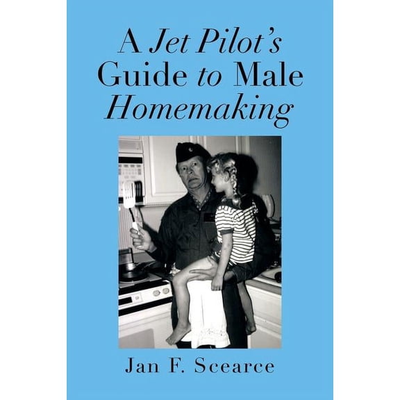 A Jet Pilot's Guide to Male Homemaking, (Paperback)