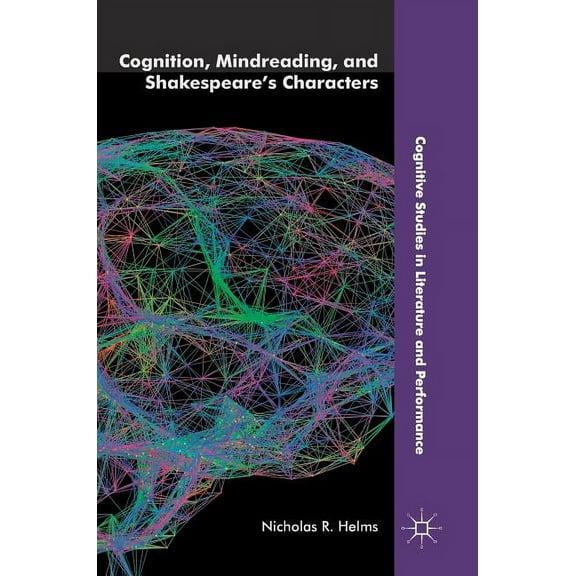 Cognitive Studies in Literature and Perf Cognition, Mindreading, and Shakespeare's Characters, (Hardcover)
