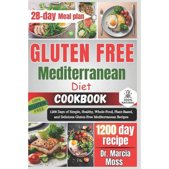 Gluten Free Mediterranean Diet Cookbook: 1200 Days of Simple, Healthy, Whole-Food, Plant-Based, and Delicious Gluten-Fre, (Paperback)