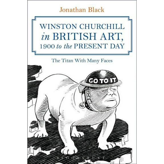 Winston Churchill in British Art, 1900 to the Present Day: The Titan with Many Faces (Hardcover)
