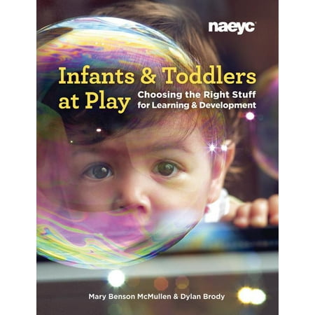 UPC: 9781938113741 | Infants and Toddlers at Play: Choosing the Right Stuff for Learning and Development (Paperback)