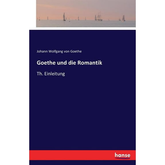 Goethe und die Romantik : Th. Einleitung (Paperback)