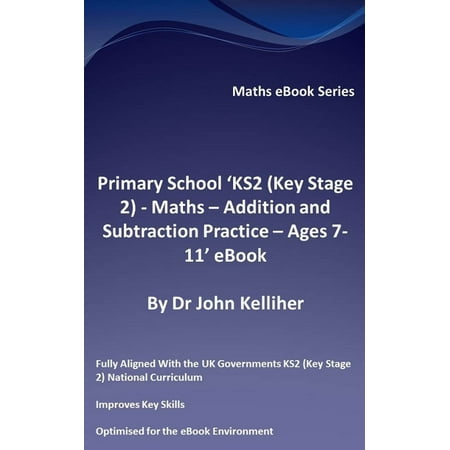Primary School ‘KS2 (Key Stage 2) - Maths – Addition and Subtraction Practice - Ages 7-11’ eBook -