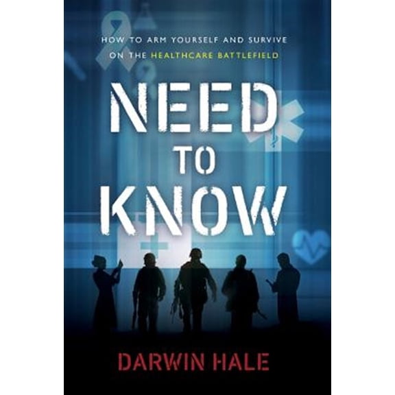 Pre-Owned Need to Know: How to Arm Yourself and Survive on the Healthcare Battlefield (Hardcover)