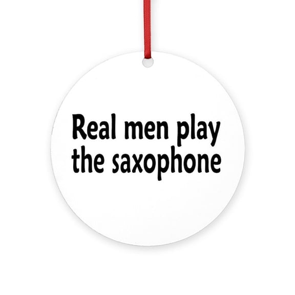 CafePress - Real Men Play Saxophone - Round Wood Ornament 4"