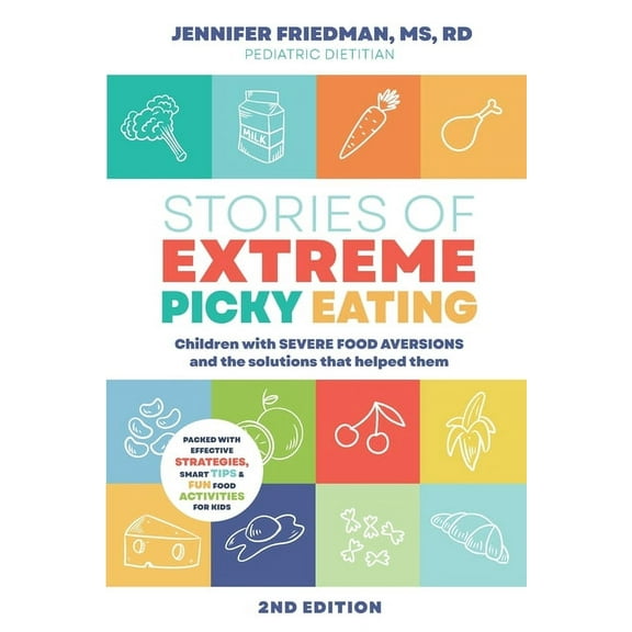 Stories of Extreme Picky Eating: Children with Severe Food Aversions and the Solutions that Helped Them, (Paperback)