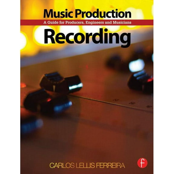 Music Production: Recording: A Guide for Producers, Engineers, and Musicians, (Paperback)
