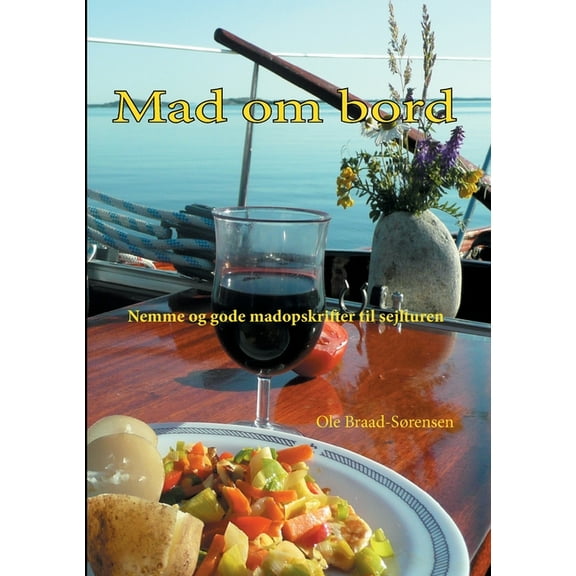 Mad om bord: Nemme og gode madopskrifter til sejlturen, (Paperback)
