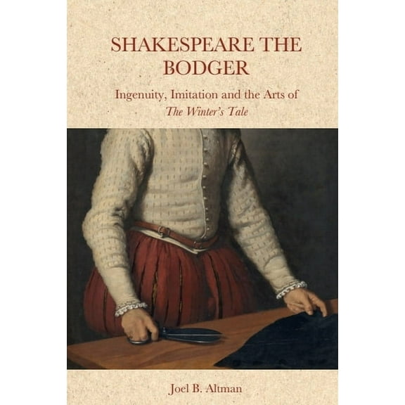 Shakespeare the Bodger: Ingenuity, Imitation and the Arts of the Winter's Tale, (Hardcover)