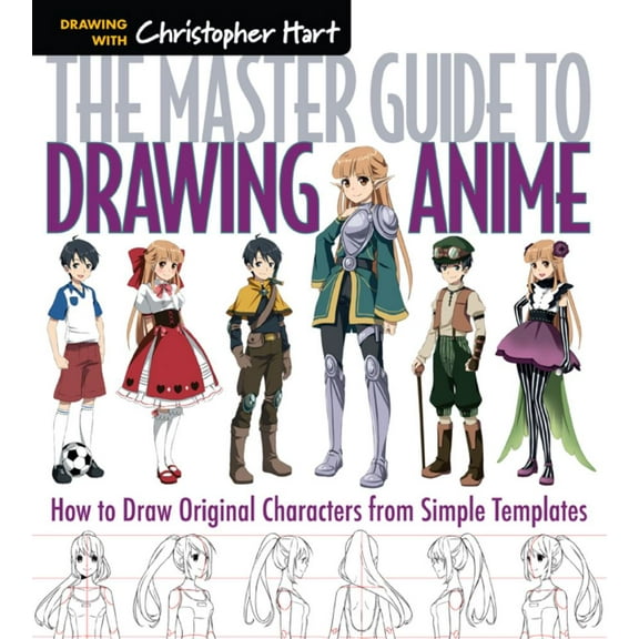 Christopher Hart: Master Guide to Drawing Anime: How to Draw Original Characters from Simple Templates - a How to Draw Anime / Manga Step by Step Book Series (Paperback)