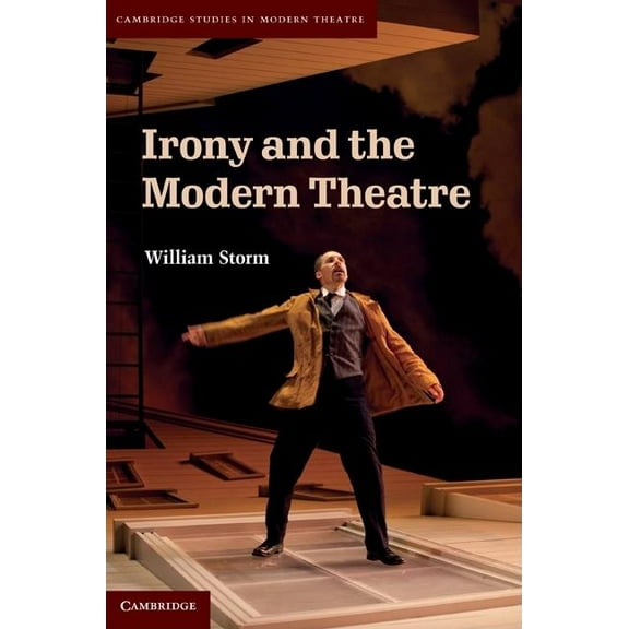 Cambridge Studies in Modern Theatre Irony and the Modern Theatre, (Hardcover)