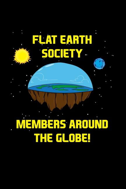 flat earth society has members all around the globe flat earth society has members all around the globe