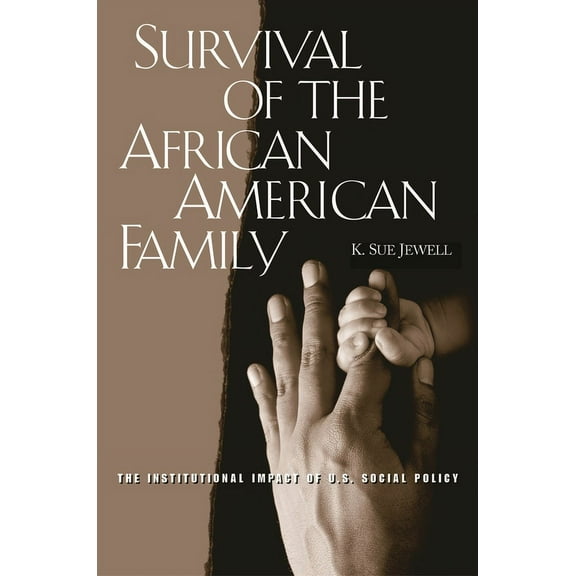 Survival of the African American Family: The Institutional Impact of U.S. Social Policy, (Hardcover)