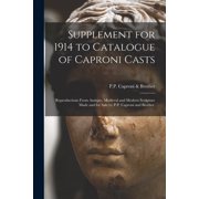 Supplement for 1914 to Catalogue of Caproni Casts: Reproductions From Antique, Medieval and Modern Sculpture Made and fo, (Paperback)