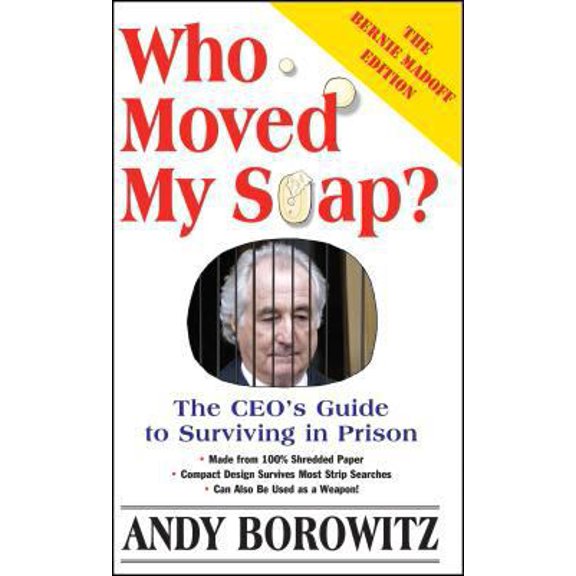 Pre-Owned Who Moved My Soap?: The CEO's Guide to Surviving Prison: The Bernie Madoff Edition (Paperback) 0743251423 9780743251426